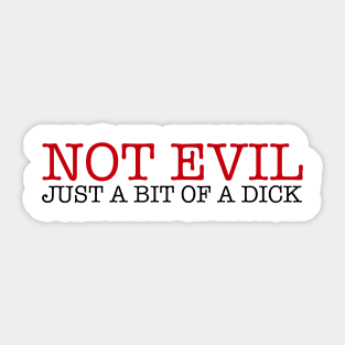 Not Evil Not A Bit Of A Dick Sticker